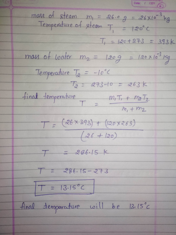 Date: 1201 -3 mass of steam m = 26.0g m = 26.0 g = 26x10 kg Temperature of steam Ti = 12000 T = 393k = 120+273 20 X 163 kg =