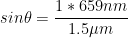 sin\theta = \frac{1*659nm}{1.5\mu m}