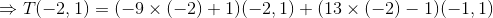 \Rightarrow T(-2,1)=(-9\times (-2)+1)(-2,1)+ (13\times (-2)-1)(-1,1)
