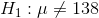 H_{1}:\mu\neq138