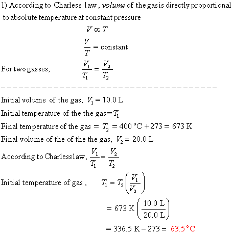 1) According to Charless law, volume of the gasis directly proportional to absolute temperature at constant pressure να Τ = c