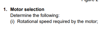 1. Motor selection Determine the following: (1) Rotational speed required by the motor;