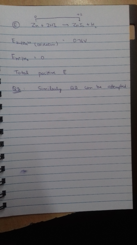 +2 ② zu + ZHI - Zn + H₂ Cantzitoride 0.76V. ENTH = 0 Total positive E Q2: Similarly Q2 can be attempted
