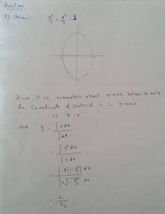 Solution 2. 1) Giveni 2 Since it is symmetric about yo axis below x-axis So, Co-ordinate of centroid in in y-axis i e : 0 And