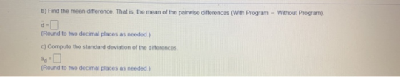 b) Find the mean difference. That is, the mean of the pairwise differences (With Program - Without Program) (Round to two dec