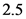 2.5