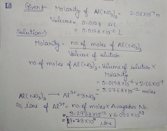 2 Given & Molarity of AlCNO3)2 = 2.568107 Volume= 0.0128 UL. Solution = 0.0128x10-6 L Molarity - no. of moles of Al(NO3)2 Vol