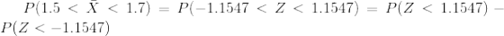 P(1.5<\bar{X}<1.7)=P(-1.1547<Z<1.1547)=P(Z<1.1547)-P(Z<-1.1547)