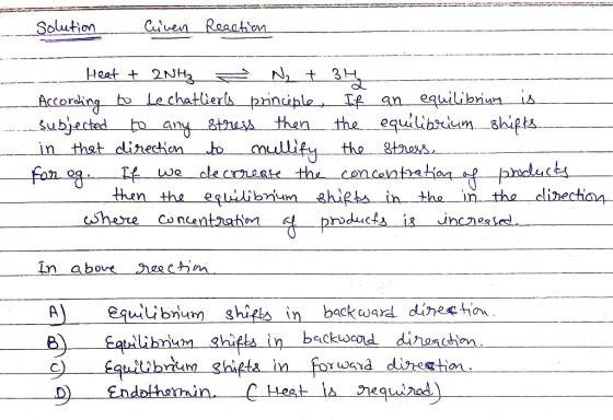 Solution Civen Reaction Heat + 2NH₂ N₂ + 34 According to Lechatliert principle, If an equilibrium is subjected to any stress