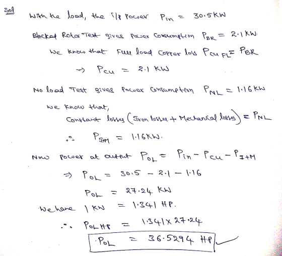 sol with the load, the ile power Pin= 30.5kw Blocked Rotor Test gives pocser consumption PBR = 2.1KW. 1. We know that full lo