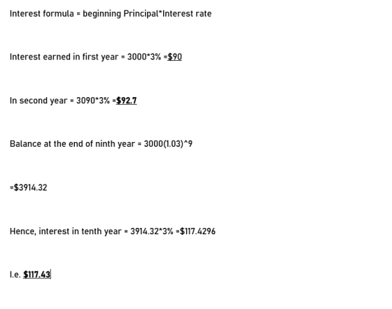 Interest formula = beginning Principal*Interest rate Interest earned in first year = 3000*3% - $90 In second year = 3090*3% =