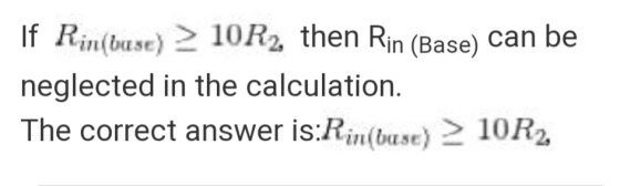 If Rin(base) > 10R2, then Rin (Base) can be neglected in the calculation. The correct answer is:Rin(base) > 10R2