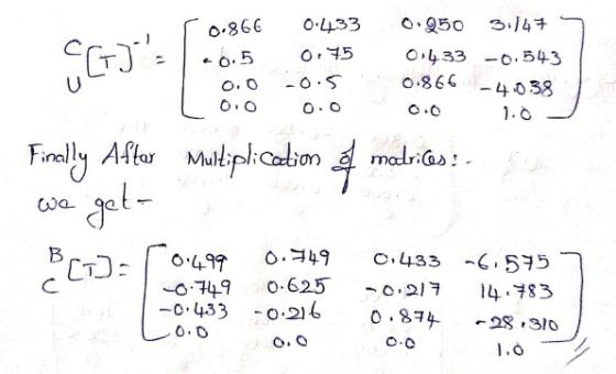 = 0.866 -0.5 0.0 0.0 0.433 0.75 -0.5. 0.0 0.950 3:147 01433 -0.543 0.866 -4.038 0.0 Multiplication of matrices! - Finally Aft