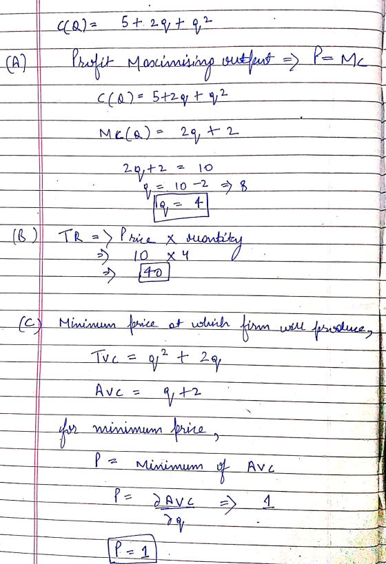 C(Q)= 5+. 29tq2 Profit Maximising out furt - Pama c(0) = 5+2q + q 2 MC(a) = 2q + 2 - 20,+ 2 = 10 e = 10-2 8. (6) TR => Price