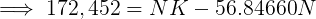 \large \implies 172,452 = NK -56.84660N