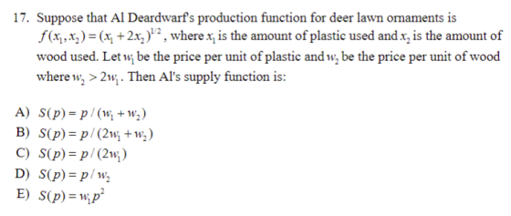 17. Suppose that Al Deardwarfs production function for deer lawn omaments is f(x,x)(x+2x)2, where x, is the amount of plasti