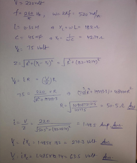 V=220volt f=260 Hz , W= 25f= 520 rad/sec L=0.35H X = WL= 1824 9 Xe te 42.74 r C= USMF 75 Volt R- 2 = J R² + (x,- Xc)² = J R +