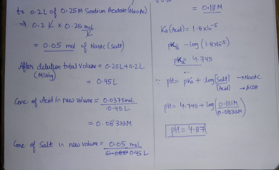 VU V to 0.21 of 0.25M Sodium Acetate (Nao Ac) = 0.IM +0.24x. 0.25 mol Ka (Acid) = 1.8xlos pkä -log (1.8xos) = 0.05 mol of Nad
