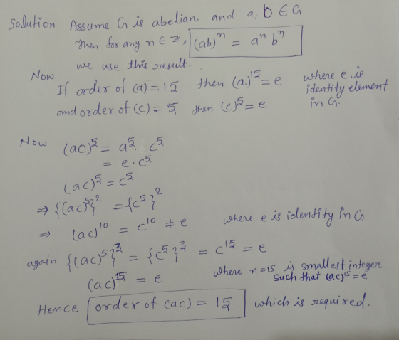 ne z solution Assume G is abelian and a, b EG Then for any (ab)n = an b? Now we use this result. If order of (a) = 15 then