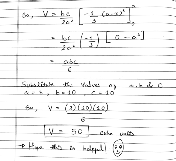 So, v=bc 2a² -1 (a-x3 bc 20² -1) o-a 3 abc 6 a,b & c Substitute the valves ob a=3 b =10 c=10 > So, V = (3) (10)(10) 6 V 50 cu