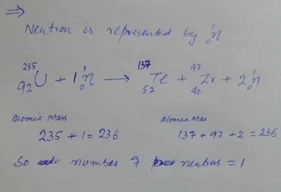 Neation is represented by on 235 139 97. U + In Te + Zr + 2n 52 40 Дtom May 235+1=236 Atomie mas 137+97 +2 = 236 So code nomb