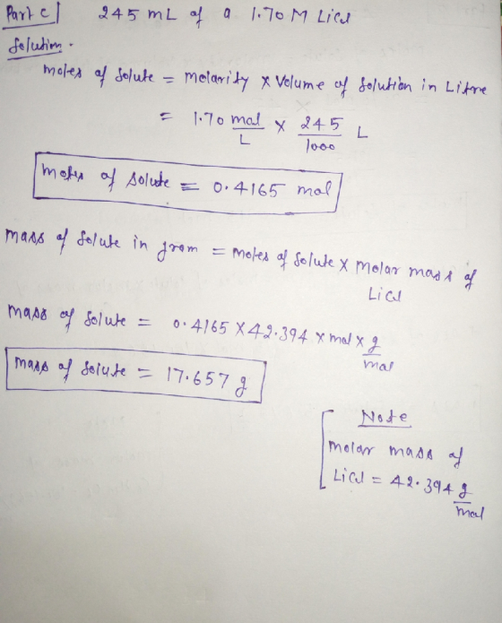 Parte 245 mL of a 1.70M Lied solution. moles of solute = molarity & Volume of solution in Ligne = 1.70 mal x 24.5 L T 1000 mo