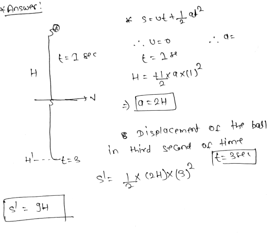 * Answer * Scott + 2 ad2 Uro ... da t=1sec E = 2 se H H = txax132 2 2 - 10=2H B Displacement of the ball in third second of t