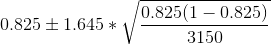 0.825 \pm 1.645*\sqrt{\frac{0.825(1-0.825)}{3150}}