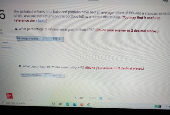 Help 09 The historical returns on a balanced portfolio have had an average return of 10% and a standard deviati of 11%. Assum