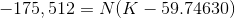 -175,512 = N (K -59.74630)