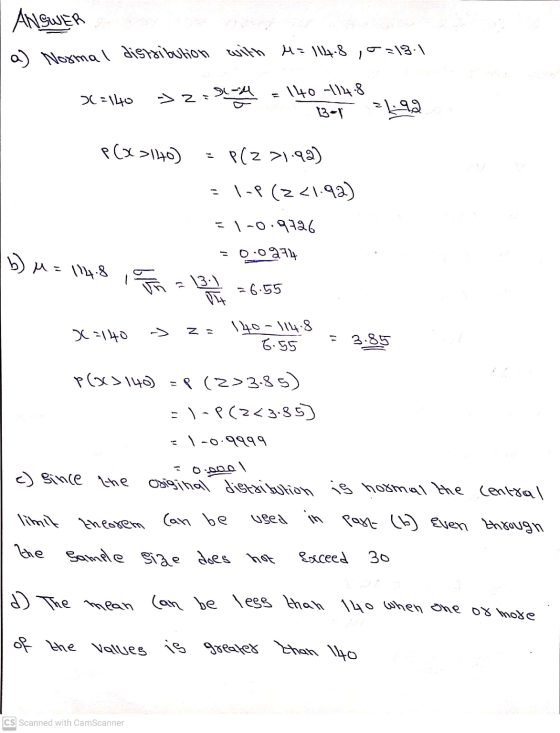 ANSWER a) Normal distribution with M=114.8,==18. x=140 = RM 140 1148 13-1 1992 -2 P(x >140) P(Z >1.92) = 1-P (Z <1.92) b) M =