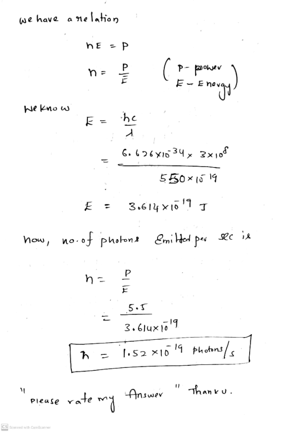 We have relation HE = P ns 114 E- Eng p- power Energy We know E he 6.626410-34% 3x108 550x15 19 = 30614 x 1019 I how, 1o. of