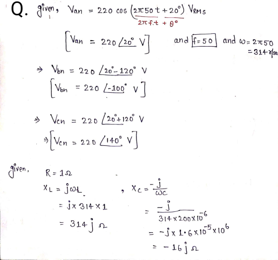Q. given, Van = 220 cos (2150 t +20°) Vems 277 fit + 0 0 Van = 220 20 and f=50 and w=2750 = 31405€ » Von = 220 /200-120° V Vo