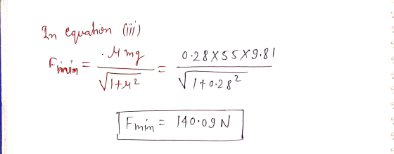 In equation (ii) M mg 0-28 X55X9.81 = milm VI+42 2 1 +0.28 min = 140.09 N