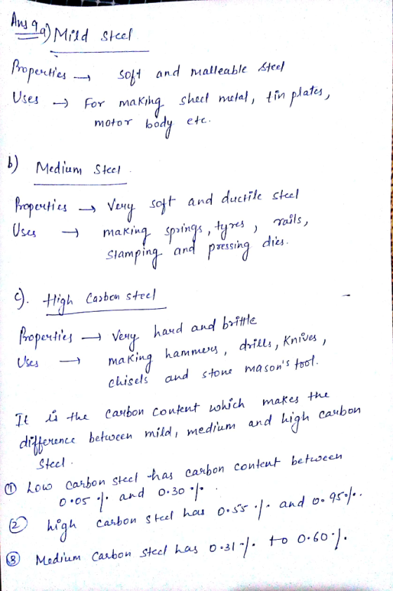 Ang qa) Mild Steel properties + Soft and malleable steel Uses - for making sheet metal, tin plates, motor body etc. b) Medium