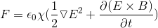 F=\epsilon_0 \chi(\frac{1}{2}\triangledown E^2+\frac{\partial (E\times B) }{\partial t})