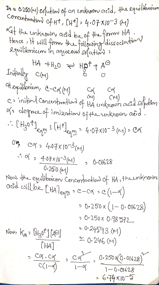 . In a a 0.250(M) solution of an unknowow acid, the equilibrium concentration Of HT, CH4+2 2 407x10–3 (1 Ket the unknown agd