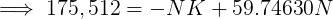 \large \implies 175,512 = - NK + 59.74630 N