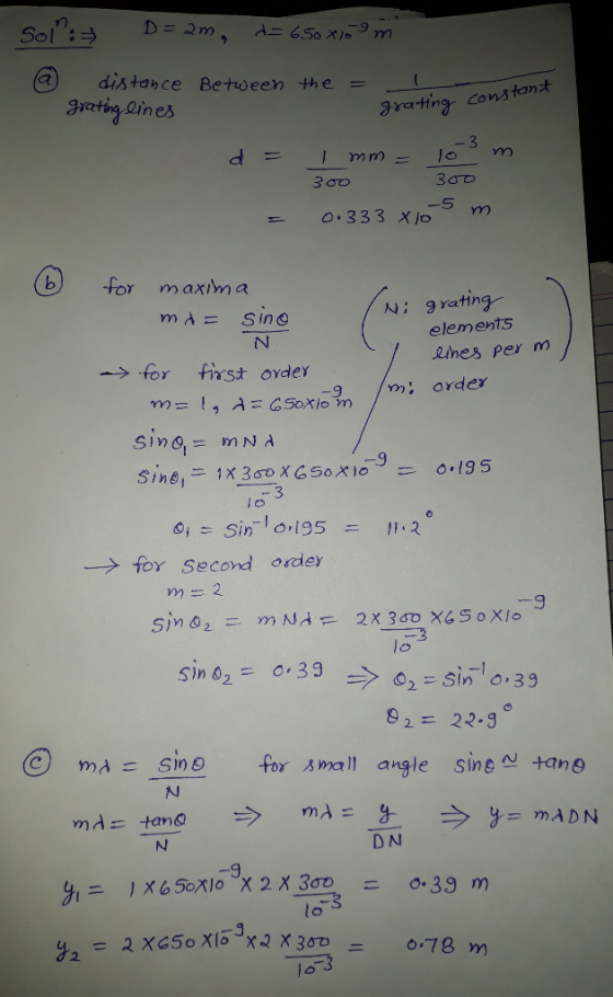D= 2m. d= 650 X 109m a distance Between the = grating lines grating constant d = Jom 1 mm - 300 300 m 0.333 X 10 maxima Mi gr