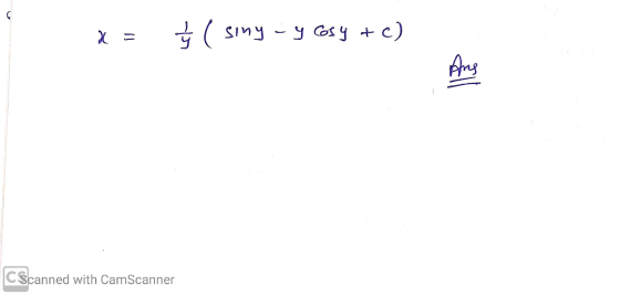 C x = / (siny siny - y cosy + c) Ans CScanned with CamScanner