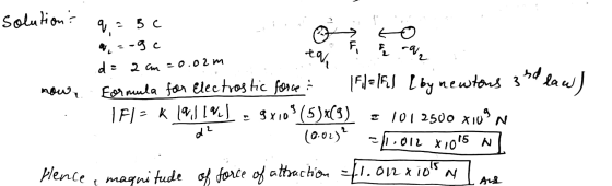 solution? 9,25 € d = 2 cm = 0.02m now, Formula for Electrostic force FillEl Lby newtons 3rd law) . 1FL = k la,j lavil 98103 (