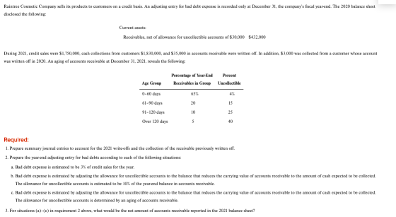 Raintree Cosmetic Company sells its products to customers on a credit basis. An adjusting entry for bad debt expense is recor