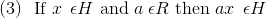 \text{(3) }\text{ If } x\:\: \epsilon H\text{ and }a \:\epsilon R\text{ then }ax\:\: \epsilon H