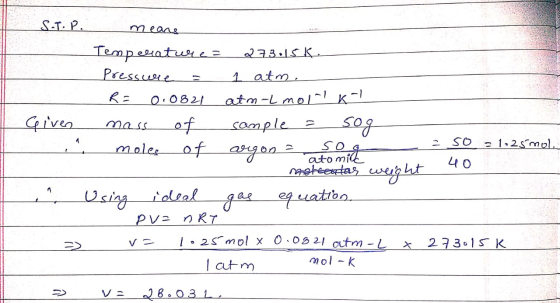 ST.P. means Temperatures 273:15ķ Pressure = 1 atm. R = 0.0821 atm-L moln K Given mass of sample = sog - so = 1.25mol. in mole