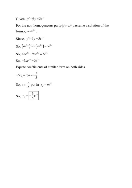 Given, y-9y = 3e2* For the non-homogeneous part g(x) = 3e, assume a solution of the form y, = ae?. Since, y-9 y = 3e2* So,