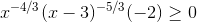 x^{-4/3}(x-3)^{-5/3} (-2) \geq 0