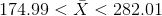 174.99<\bar{X}<282.01