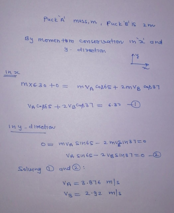 Puck A , Puck e is 2m 13y momen tu m ComceauatioYu In and ydireetion mx6.30 0= mvA Co65 + 2mVB cp3 VA C6 2VBCA31=6-3 Iny-dloe
