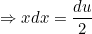 \small \Rightarrow xdx=\frac{du}{2}