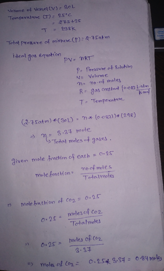 Volume of vessel (V) = 80L Temperature (T) = 25°C = 273+25 T = 298k (intel CORE Total pressure of mixture (P) = 2.75 atm idea